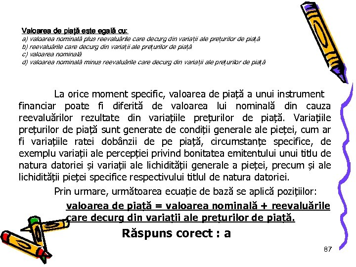 Valoarea de piaţă este egală cu: a) valoarea nominală plus reevaluările care decurg din