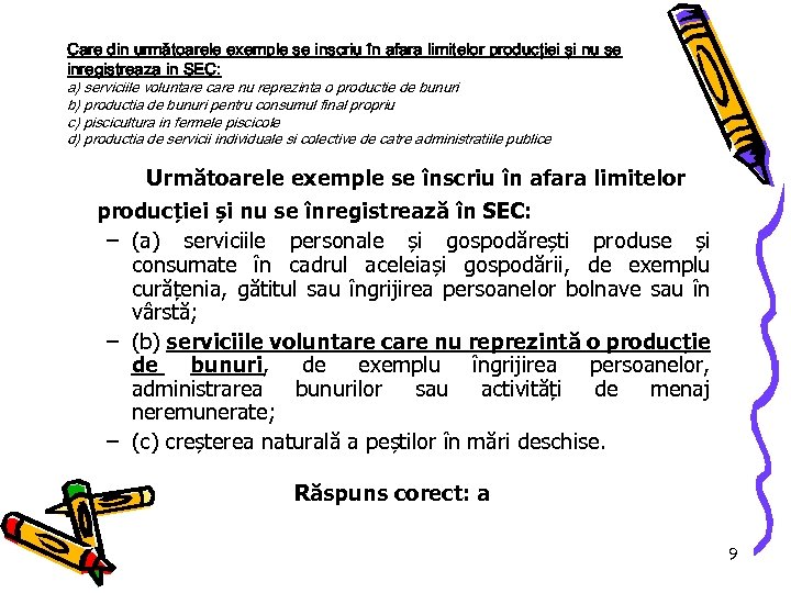 Care din următoarele exemple se inscriu în afara limitelor producţiei şi nu se inregistreaza