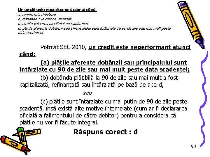 Un credit este neperformant atunci când: a) creşte rata dobânzii b) dobânda fixă devină