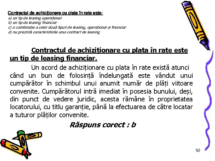 Contractul de achiziţionare cu plata în rate este: a) un tip de leasing operaţional