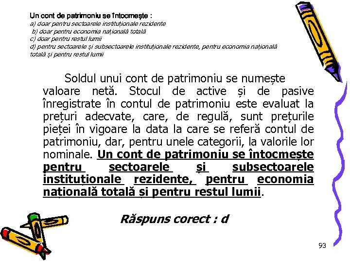 Un cont de patrimoniu se întocmeşte : a) doar pentru sectoarele institu ționale rezidente