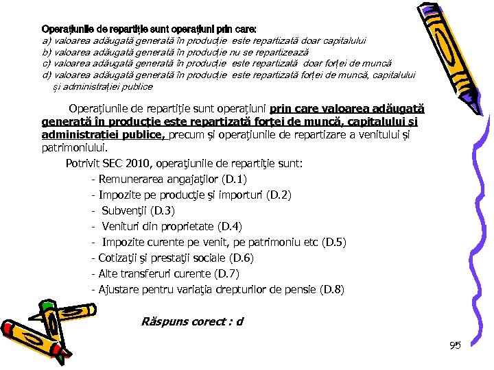 Operațiunile de repartiție sunt operațiuni prin care: a) valoarea adăugată generată în producție este