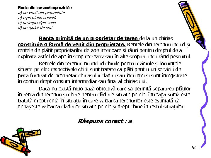 Renta din terenuri reprezintă : a) un venit din proprietate b) o prestaţie socială