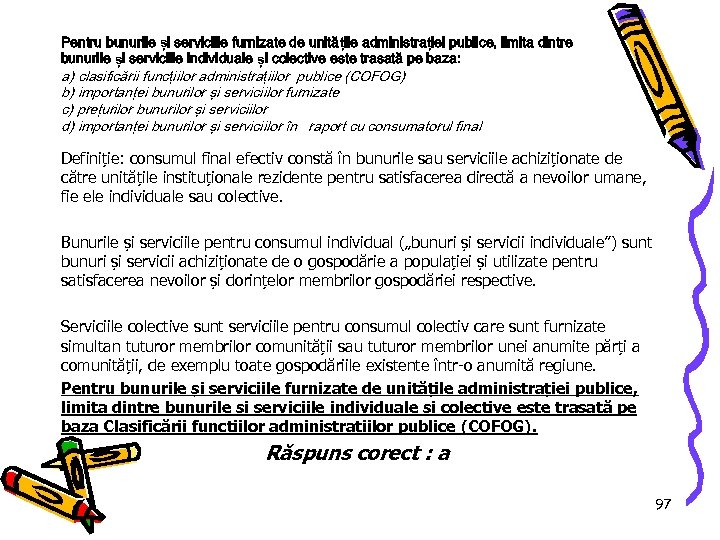 Pentru bunurile și serviciile furnizate de unitățile administrației publice, limita dintre bunurile și serviciile