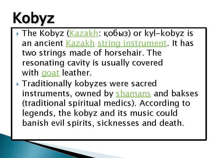 Kobyz The Kobyz (Kazakh: қобыз) or kyl-kobyz is an ancient Kazakh string instrument. It