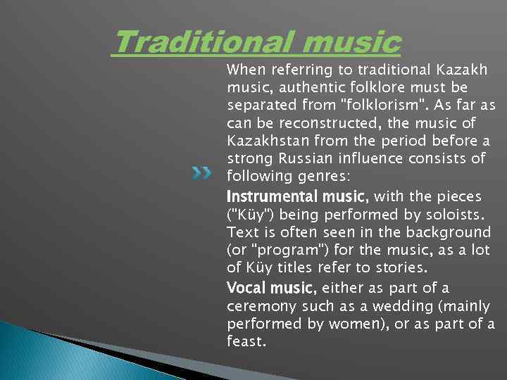 Traditional music When referring to traditional Kazakh music, authentic folklore must be separated from