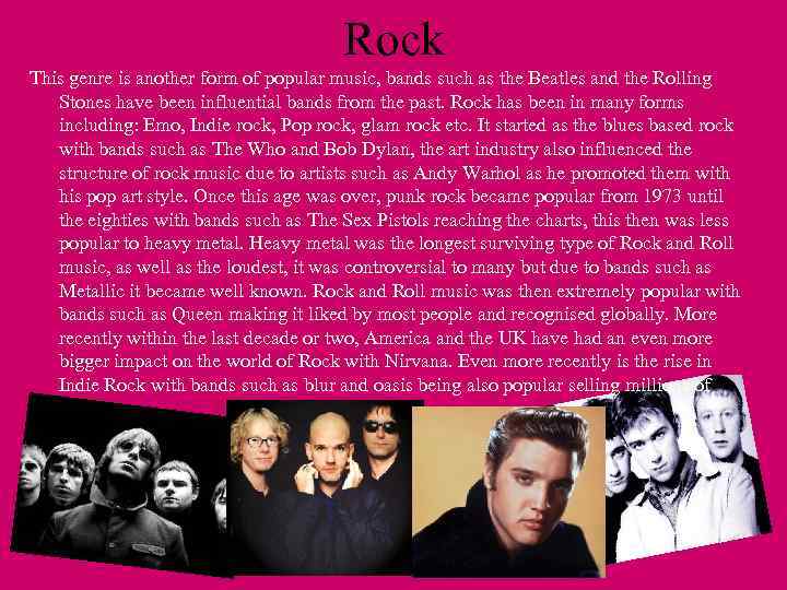 Rock This genre is another form of popular music, bands such as the Beatles