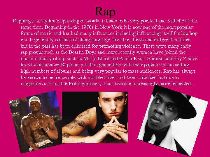 Rap Rapping is a rhythmic speaking of words, it tends to be very poetical