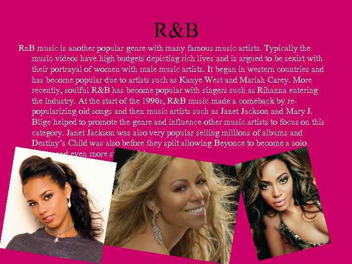 R&B Rn. B music is another popular genre with many famous music artists. Typically