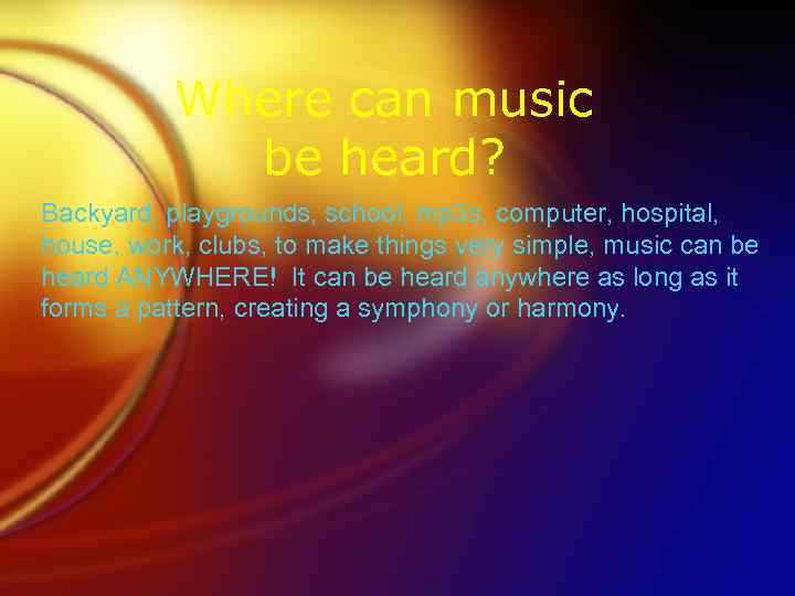 Where can music be heard? Backyard, playgrounds, school, mp 3 s, computer, hospital, house,