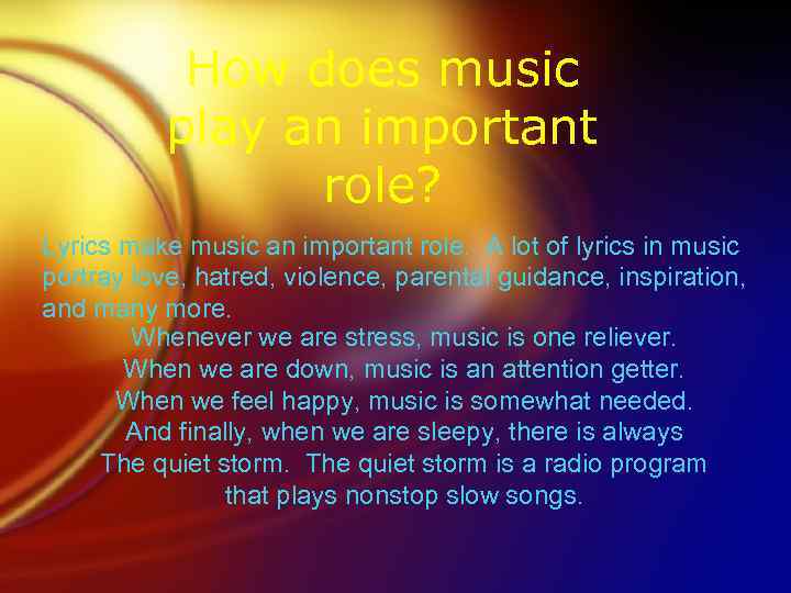 How does music play an important role? Lyrics make music an important role. A