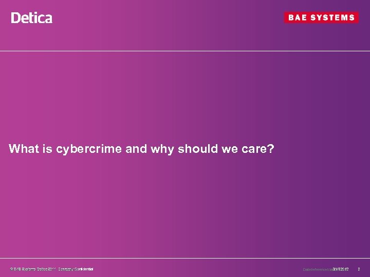 What is cybercrime and why should we care? © BAE Systems Detica 2011 Company