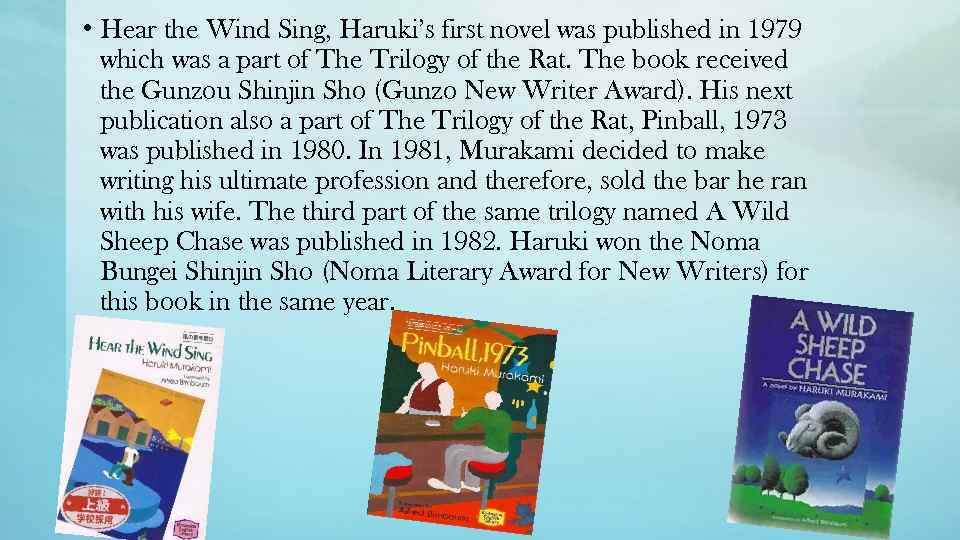  • Hear the Wind Sing, Haruki’s first novel was published in 1979 which