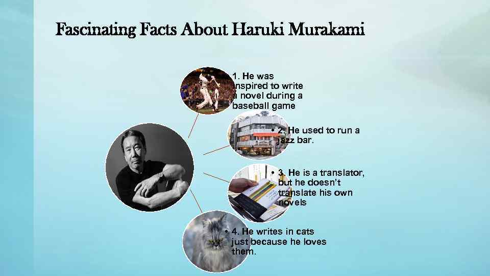 Fascinating Facts About Haruki Murakami • 1. He was inspired to write a novel