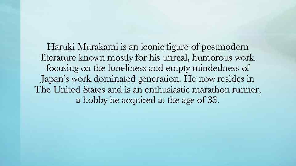 Haruki Murakami is an iconic figure of postmodern literature known mostly for his unreal,