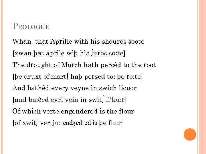 PROLOGUE Whan that Aprille with his shoures soote [xwan þat aprile wiþ his ∫ures