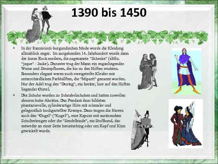 1390 bis 1450 • • In der französisch-burgundischen Mode wurde die Kleidung allmählich enger.