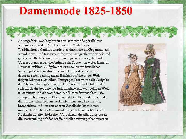 Damenmode 1825 -1850 • Ab ungefähr 1825 beginnt in der Damenmode parallel zur Restauration