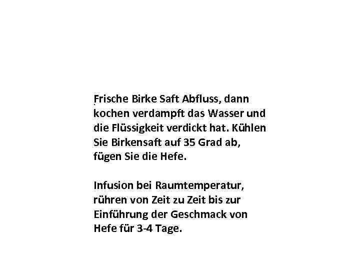 Frische Birke Saft Abfluss, dann. kochen verdampft das Wasser und die Flüssigkeit verdickt hat.