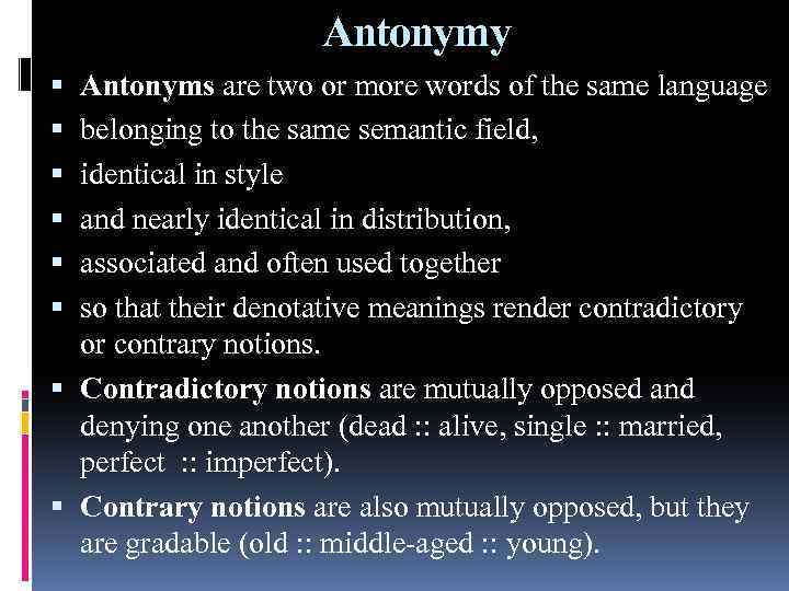 Antonymy Antonyms are two or more words of the same language belonging to the