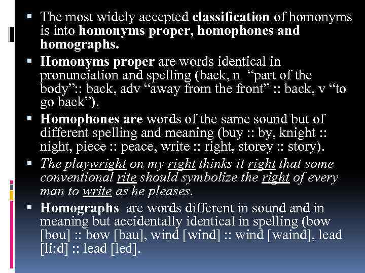  The most widely accepted classification of homonyms is into homonyms proper, homophones and