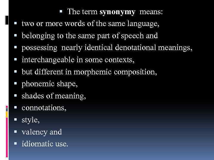  The term synonymy means: two or more words of the same language, belonging