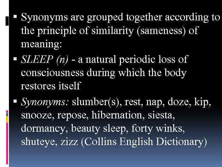  Synonyms are grouped together according to the principle of similarity (sameness) of meaning:
