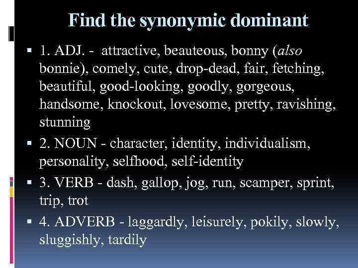 Find the synonymic dominant 1. ADJ. - attractive, beauteous, bonny (also bonnie), comely, cute,