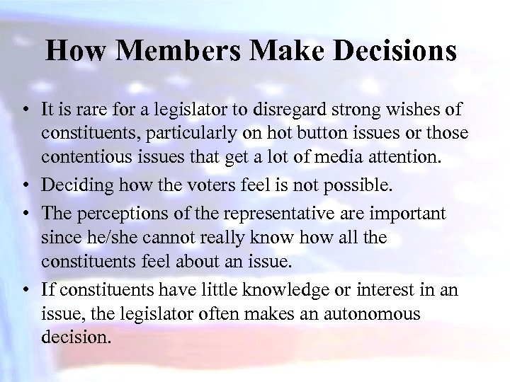 How Members Make Decisions • It is rare for a legislator to disregard strong