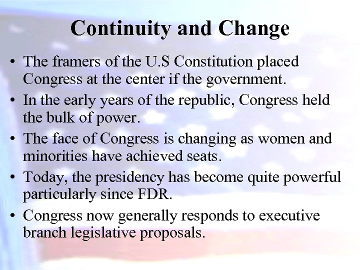 Continuity and Change • The framers of the U. S Constitution placed Congress at