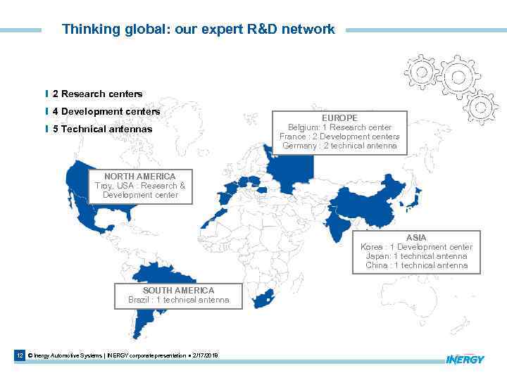Thinking global: our expert R&D network 2 Research centers 4 Development centers 5 Technical
