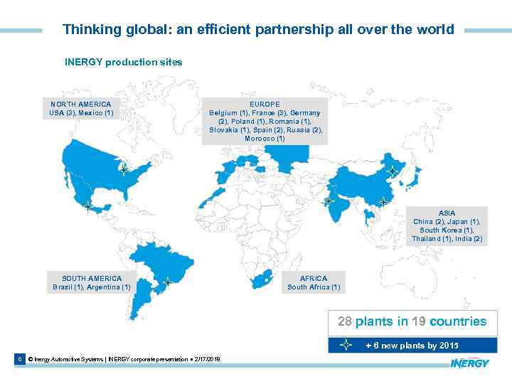 Thinking global: an efficient partnership all over the world INERGY production sites NORTH AMERICA