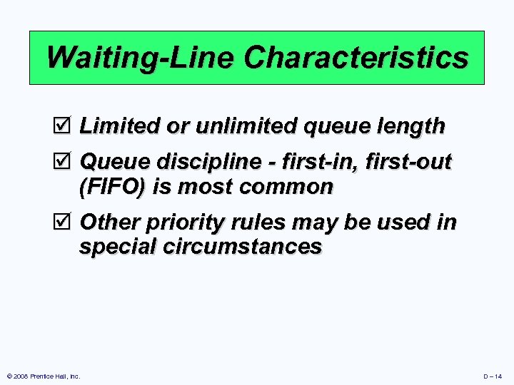 Waiting-Line Characteristics þ Limited or unlimited queue length þ Queue discipline - first-in, first-out