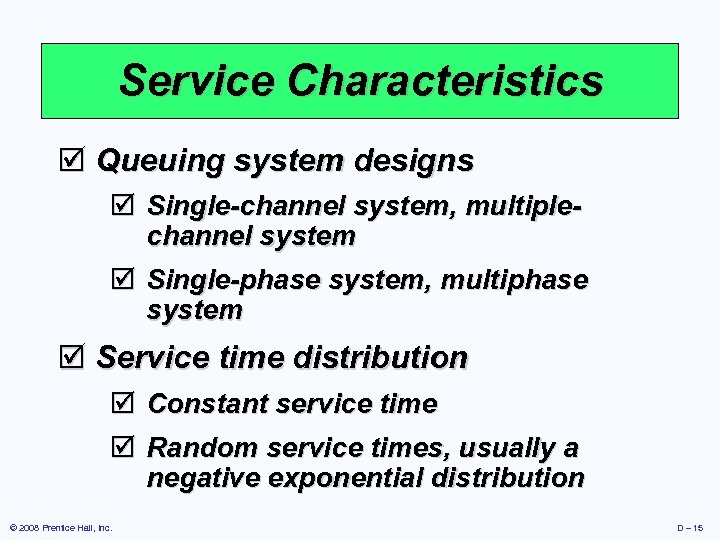 Service Characteristics þ Queuing system designs þ Single-channel system, multiplechannel system þ Single-phase system,