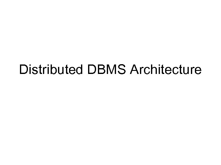 Distributed DBMS Architecture 