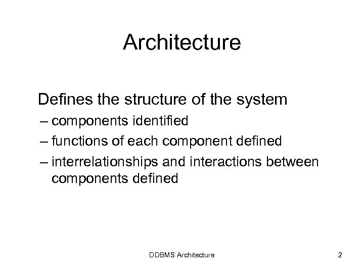 Architecture Defines the structure of the system – components identified – functions of each