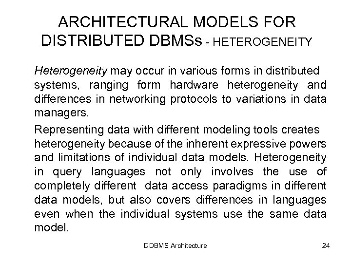 ARCHITECTURAL MODELS FOR DISTRIBUTED DBMSs - HETEROGENEITY Heterogeneity may occur in various forms in