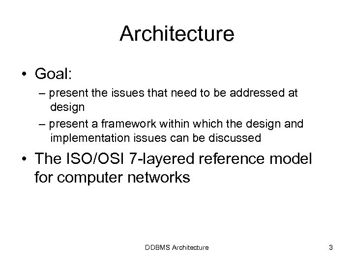 Architecture • Goal: – present the issues that need to be addressed at design