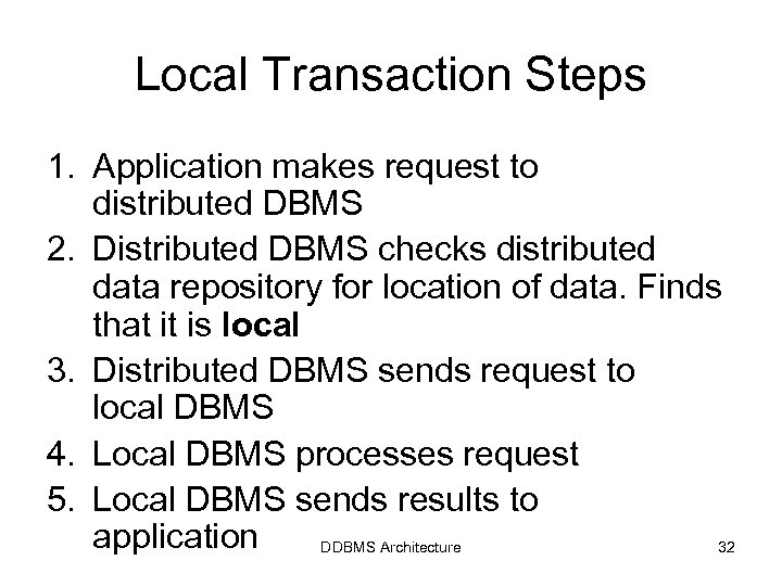 Local Transaction Steps 1. Application makes request to distributed DBMS 2. Distributed DBMS checks