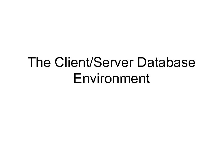 The Client/Server Database Environment 