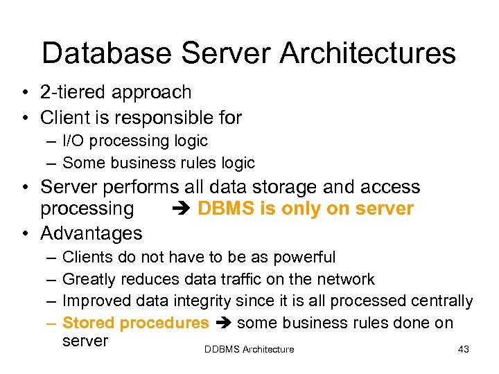 Database Server Architectures • 2 -tiered approach • Client is responsible for – I/O