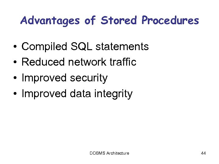 Advantages of Stored Procedures • • Compiled SQL statements Reduced network traffic Improved security