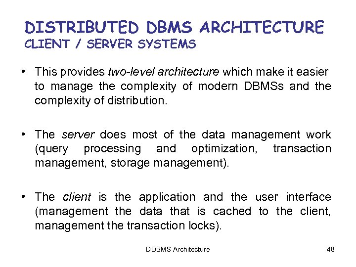 DISTRIBUTED DBMS ARCHITECTURE CLIENT / SERVER SYSTEMS • This provides two-level architecture which make