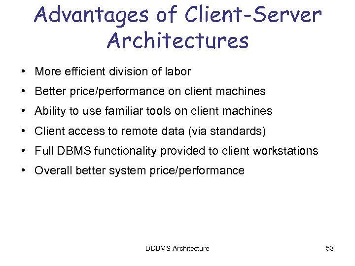 Advantages of Client-Server Architectures • More efficient division of labor • Better price/performance on