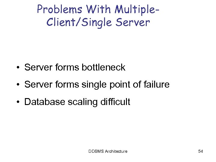 Problems With Multiple. Client/Single Server • Server forms bottleneck • Server forms single point