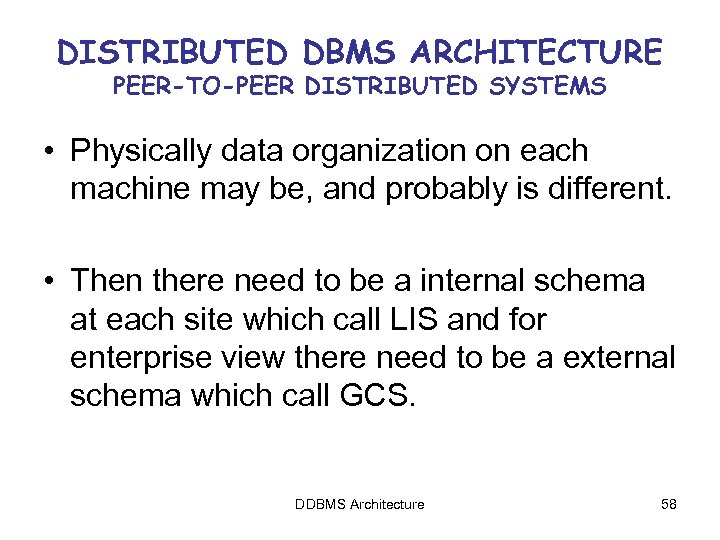 DISTRIBUTED DBMS ARCHITECTURE PEER-TO-PEER DISTRIBUTED SYSTEMS • Physically data organization on each machine may