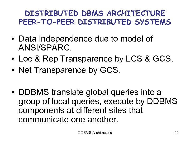 DISTRIBUTED DBMS ARCHITECTURE PEER-TO-PEER DISTRIBUTED SYSTEMS • Data Independence due to model of ANSI/SPARC.