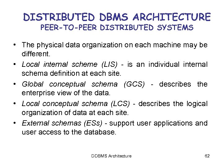 DISTRIBUTED DBMS ARCHITECTURE PEER-TO-PEER DISTRIBUTED SYSTEMS • The physical data organization on each machine