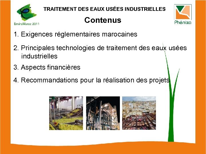 TRAITEMENT DES EAUX USÉES INDUSTRIELLES Contenus 1. Exigences réglementaires marocaines 2. Principales technologies de