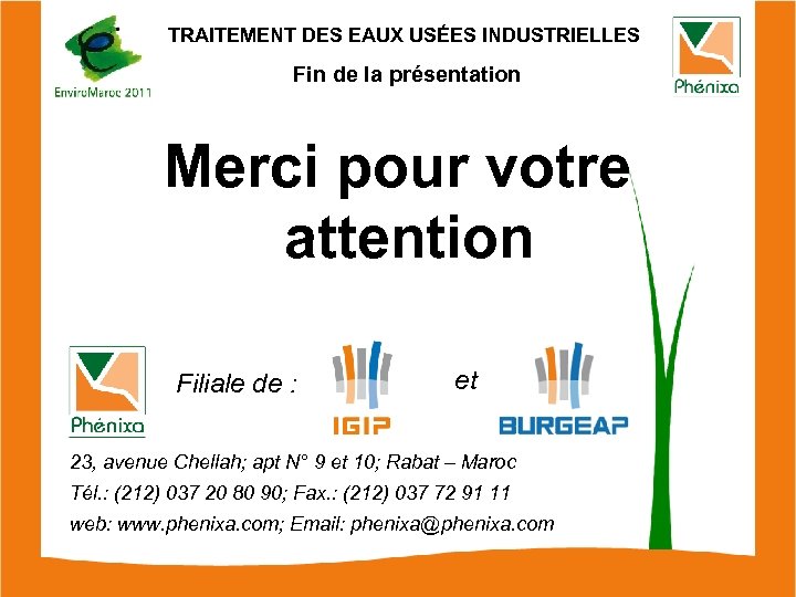 TRAITEMENT DES EAUX USÉES INDUSTRIELLES Fin de la présentation Merci pour votre attention Filiale